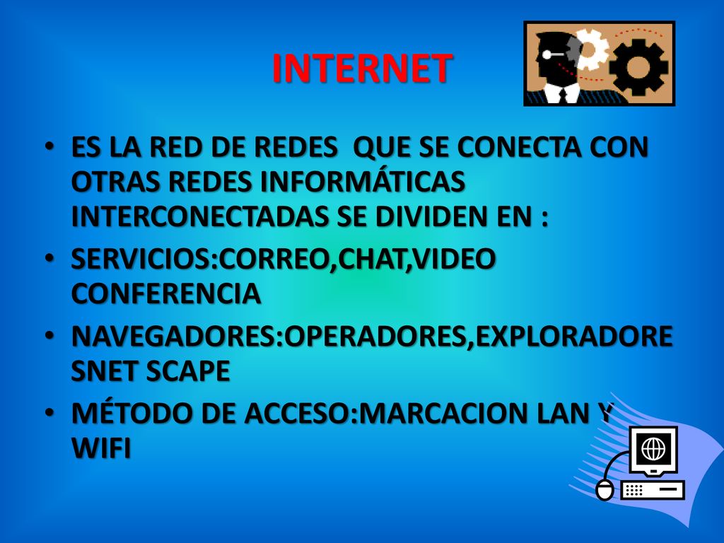 INTERNET ES LA RED DE REDES QUE SE CONECTA CON OTRAS REDES INFORMÁTICAS INTERCONECTADAS SE DIVIDEN EN :