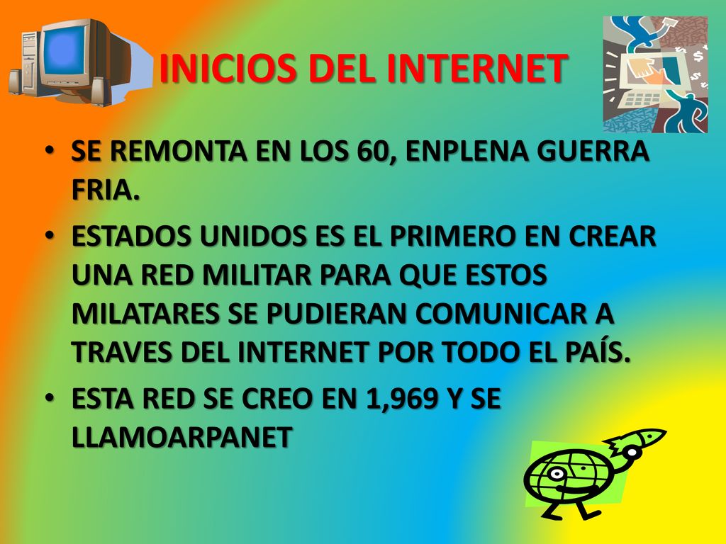 INICIOS DEL INTERNET SE REMONTA EN LOS 60, ENPLENA GUERRA FRIA.