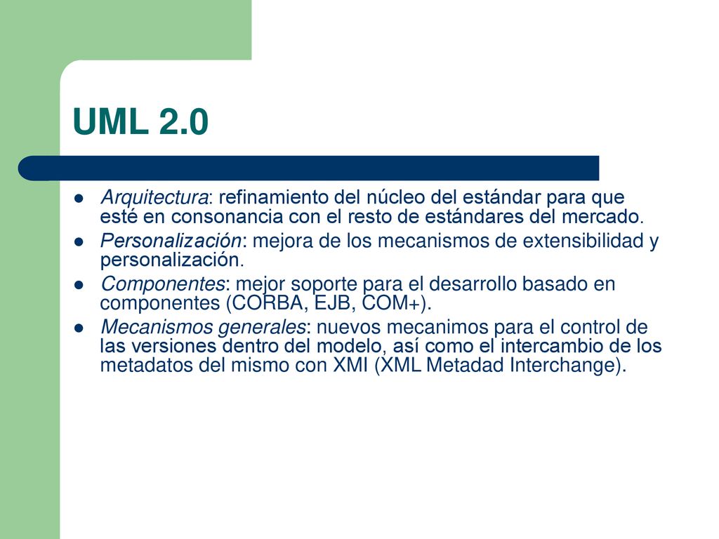 UML 2.0 Arquitectura: refinamiento del núcleo del estándar para que esté en consonancia con el resto de estándares del mercado.