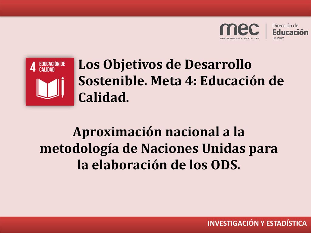 Los Objetivos de Desarrollo Sostenible. Meta 4: Educación de Calidad.