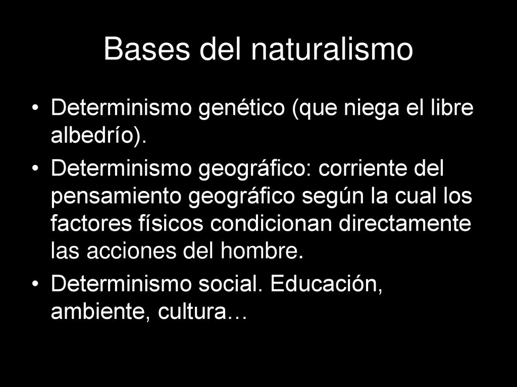 Bases del naturalismo Determinismo genético (que niega el libre albedrío).