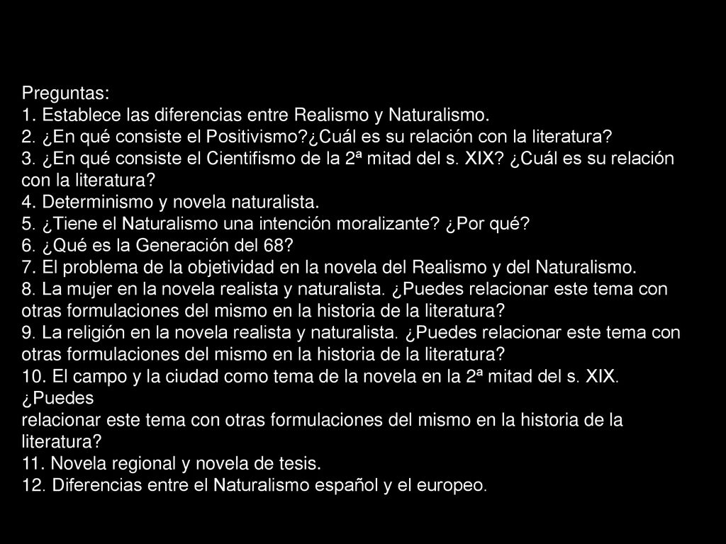Preguntas: 1. Establece las diferencias entre Realismo y Naturalismo. 2. ¿En qué consiste el Positivismo ¿Cuál es su relación con la literatura