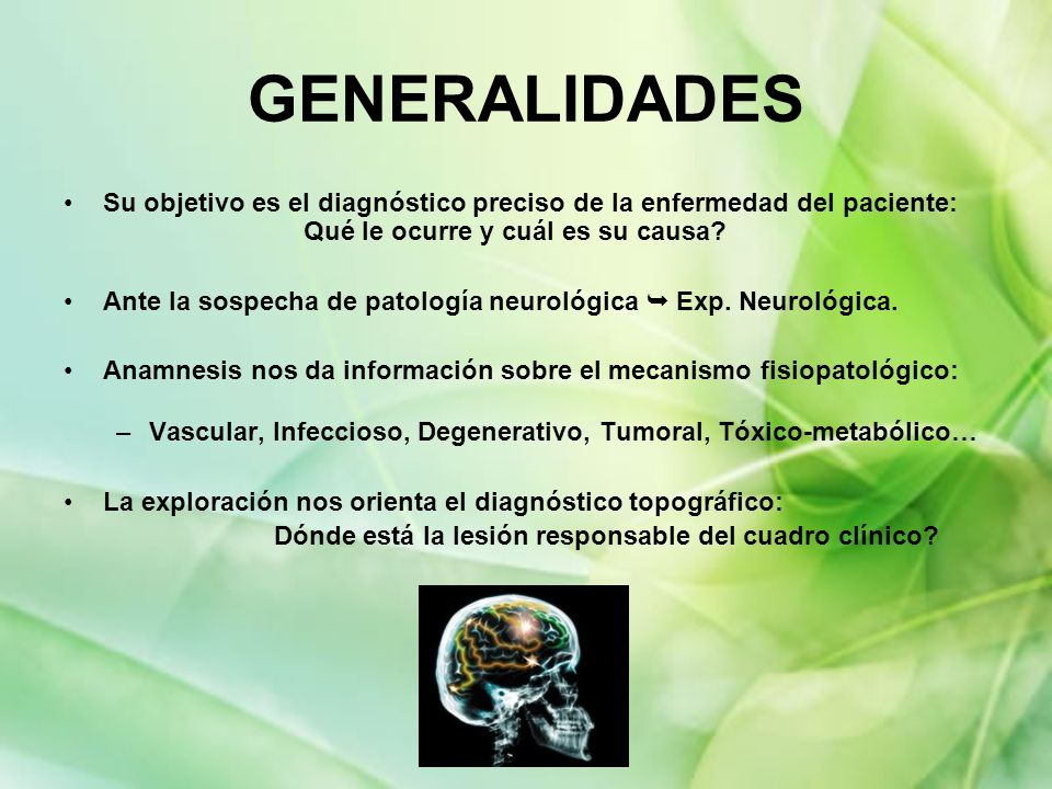 GENERALIDADES Su objetivo es el diagnóstico preciso de la enfermedad del paciente: Qué le ocurre y cuál es su causa