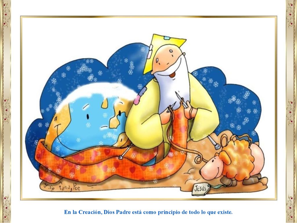 En la Creación, Dios Padre está como principio de todo lo que existe.