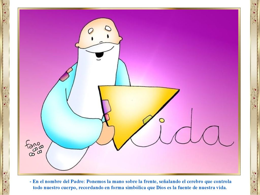 - En el nombre del Padre: Ponemos la mano sobre la frente, señalando el cerebro que controla