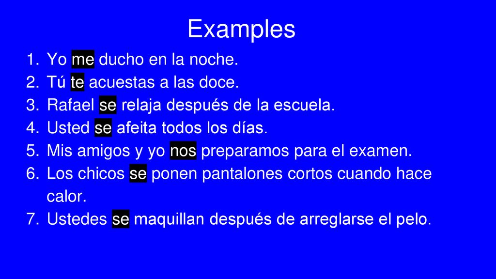 Examples Yo me ducho en la noche. Tú te acuestas a las doce.