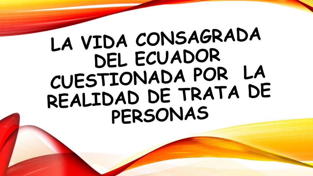La vida consagrada del ecuador cuestionada por la realidad de trata de personas