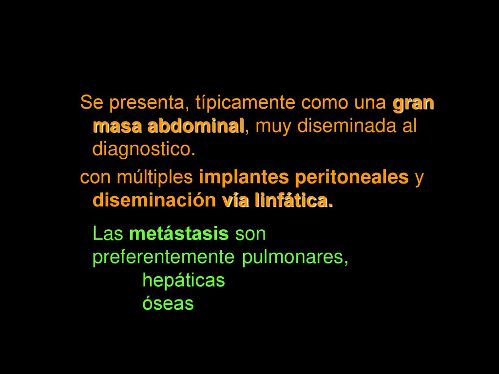 Se presenta, típicamente como una gran masa abdominal, muy diseminada al diagnostico.