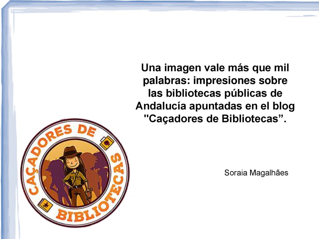 Una imagen vale más que mil palabras: impresiones sobre las bibliotecas públicas de Andalucía apuntadas en el blog Caçadores de Bibliotecas .