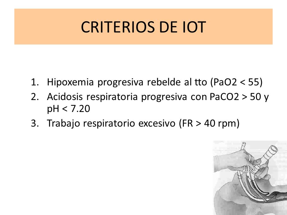 CRITERIOS DE IOT Hipoxemia progresiva rebelde al tto (PaO2 < 55)