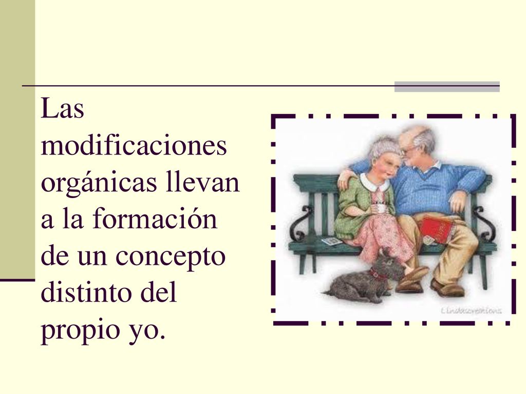 Las modificaciones orgánicas llevan a la formación de un concepto distinto del propio yo.