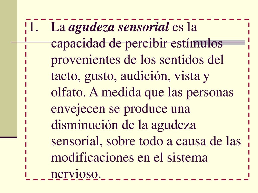 La agudeza sensorial es la capacidad de percibir estímulos provenientes de los sentidos del tacto, gusto, audición, vista y olfato.