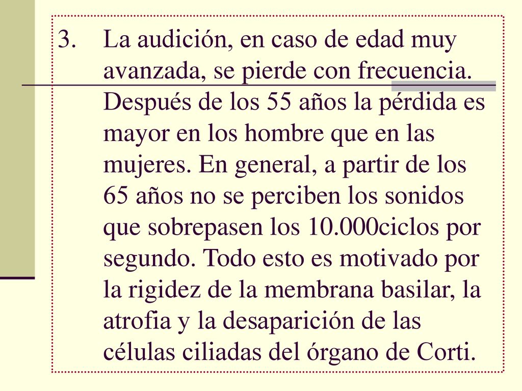 La audición, en caso de edad muy avanzada, se pierde con frecuencia