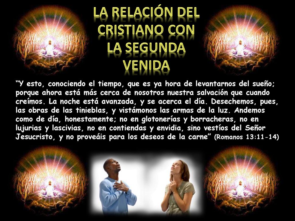 Y esto, conociendo el tiempo, que es ya hora de levantarnos del sueño; porque ahora está más cerca de nosotros nuestra salvación que cuando creímos.