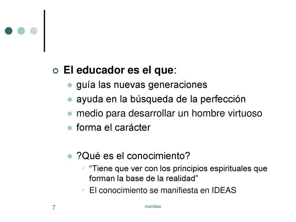 El educador es el que: guía las nuevas generaciones