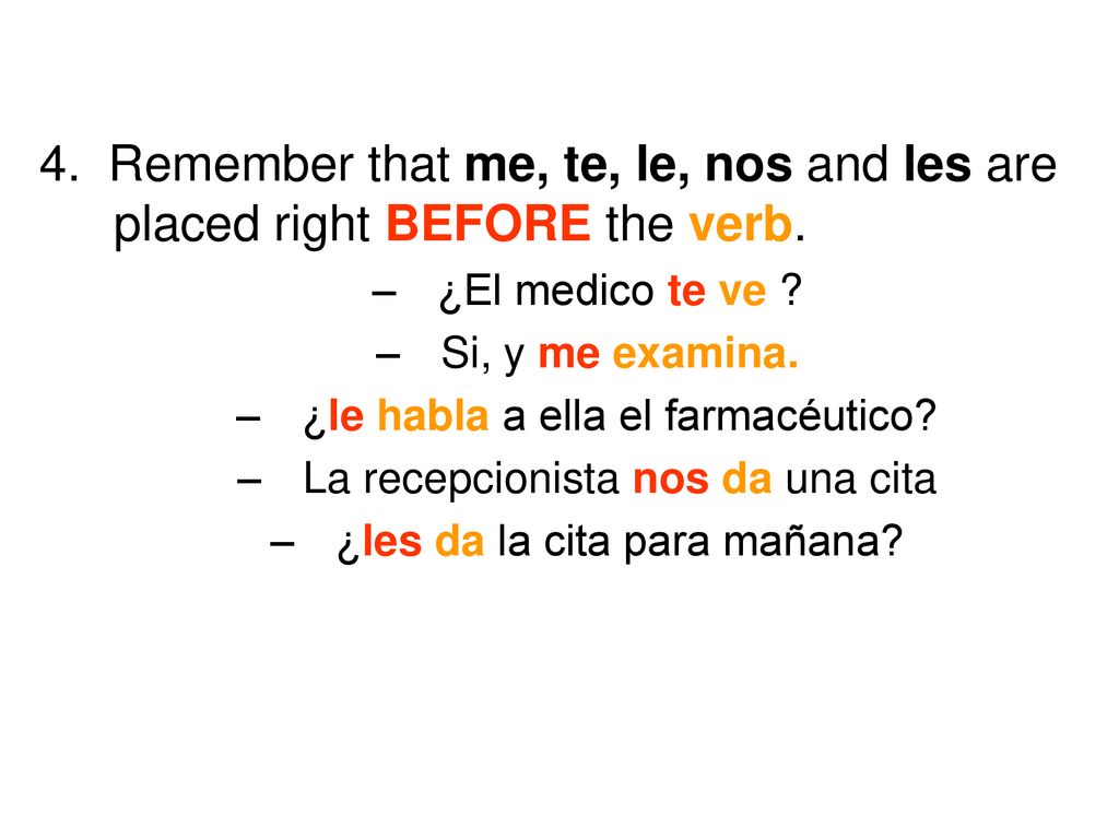 4. Remember that me, te, le, nos and les are placed right BEFORE the verb.