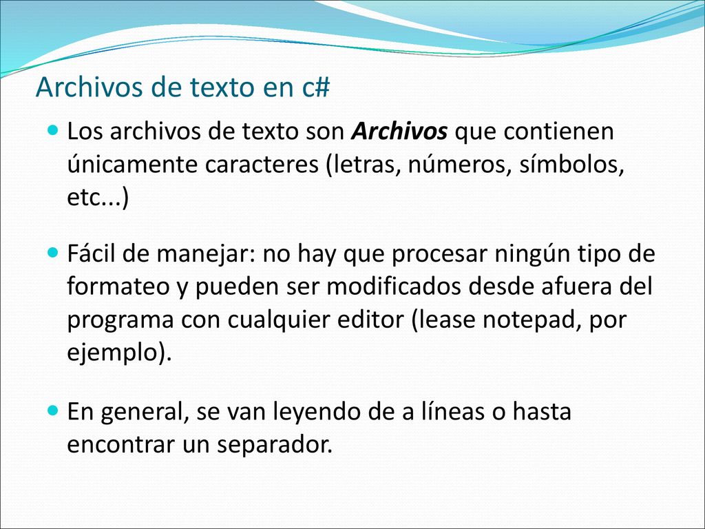 Archivos de texto en c# Los archivos de texto son Archivos que contienen únicamente caracteres (letras, números, símbolos, etc...)