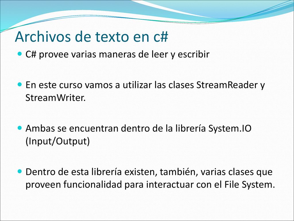 Archivos de texto en c# C# provee varias maneras de leer y escribir