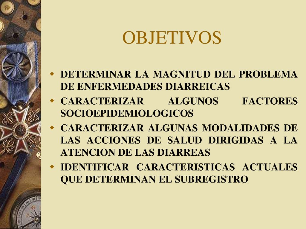 OBJETIVOS DETERMINAR LA MAGNITUD DEL PROBLEMA DE ENFERMEDADES DIARREICAS. CARACTERIZAR ALGUNOS FACTORES SOCIOEPIDEMIOLOGICOS.