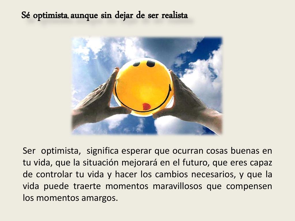 Sé optimista, aunque sin dejar de ser realista