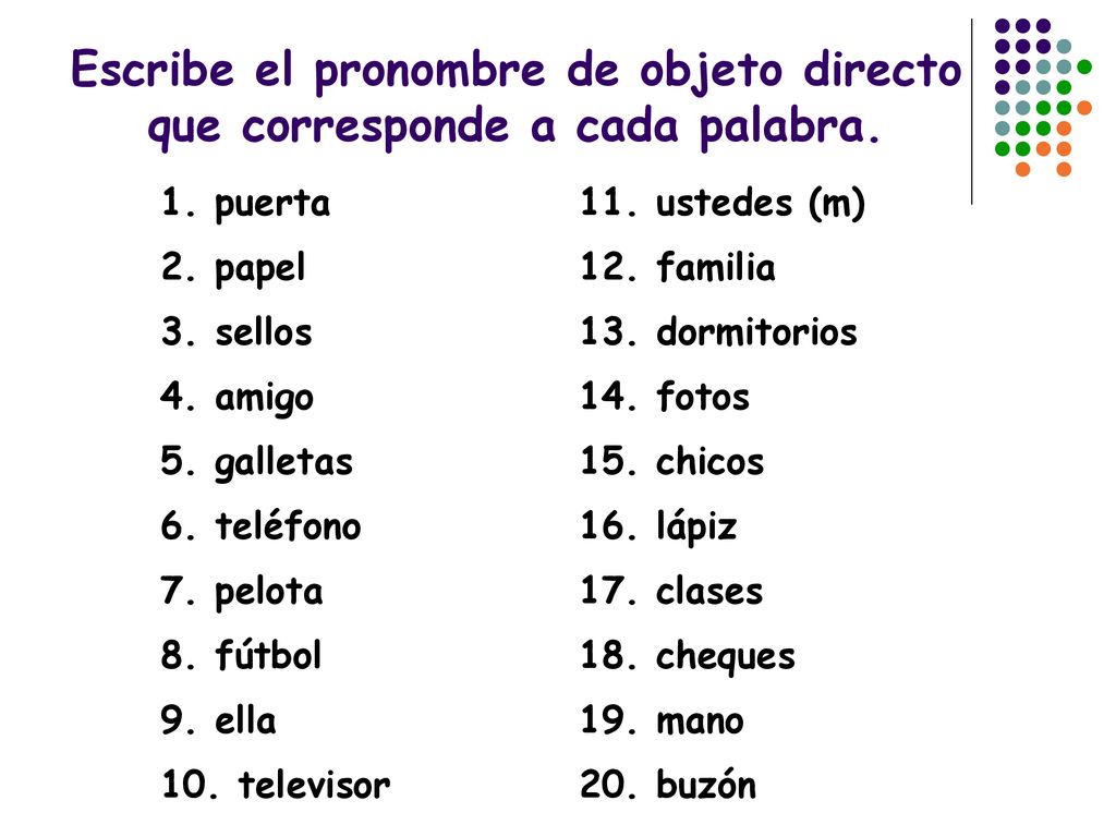 Escribe el pronombre de objeto directo que corresponde a cada palabra.