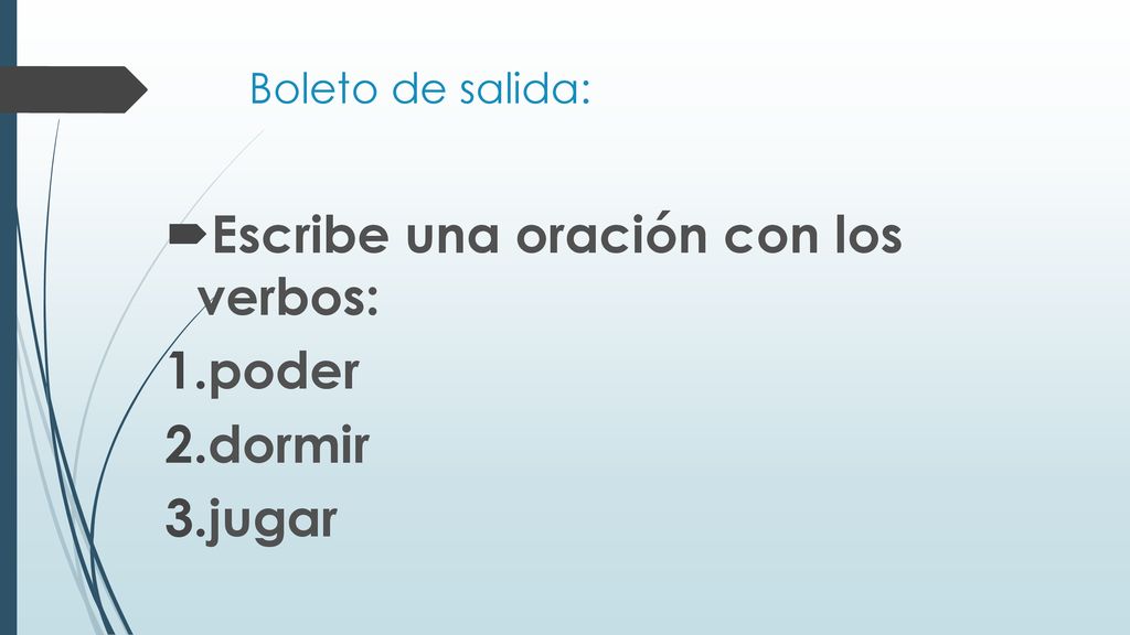 Escribe una oración con los verbos: poder dormir jugar