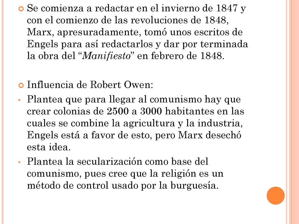 Se comienza a redactar en el invierno de 1847 y con el comienzo de las revoluciones de 1848, Marx, apresuradamente, tomó unos escritos de Engels para así redactarlos y dar por terminada la obra del Manifiesto en febrero de 1848.