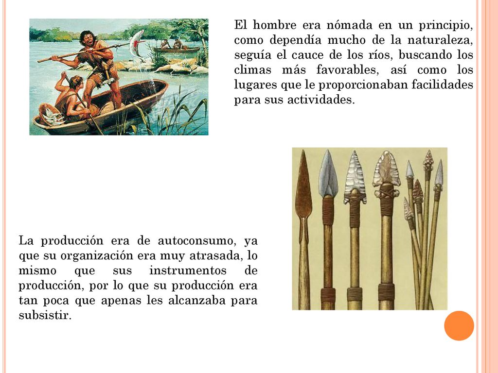 El hombre era nómada en un principio, como dependía mucho de la naturaleza, seguía el cauce de los ríos, buscando los climas más favorables, así como los lugares que le proporcionaban facilidades para sus actividades.