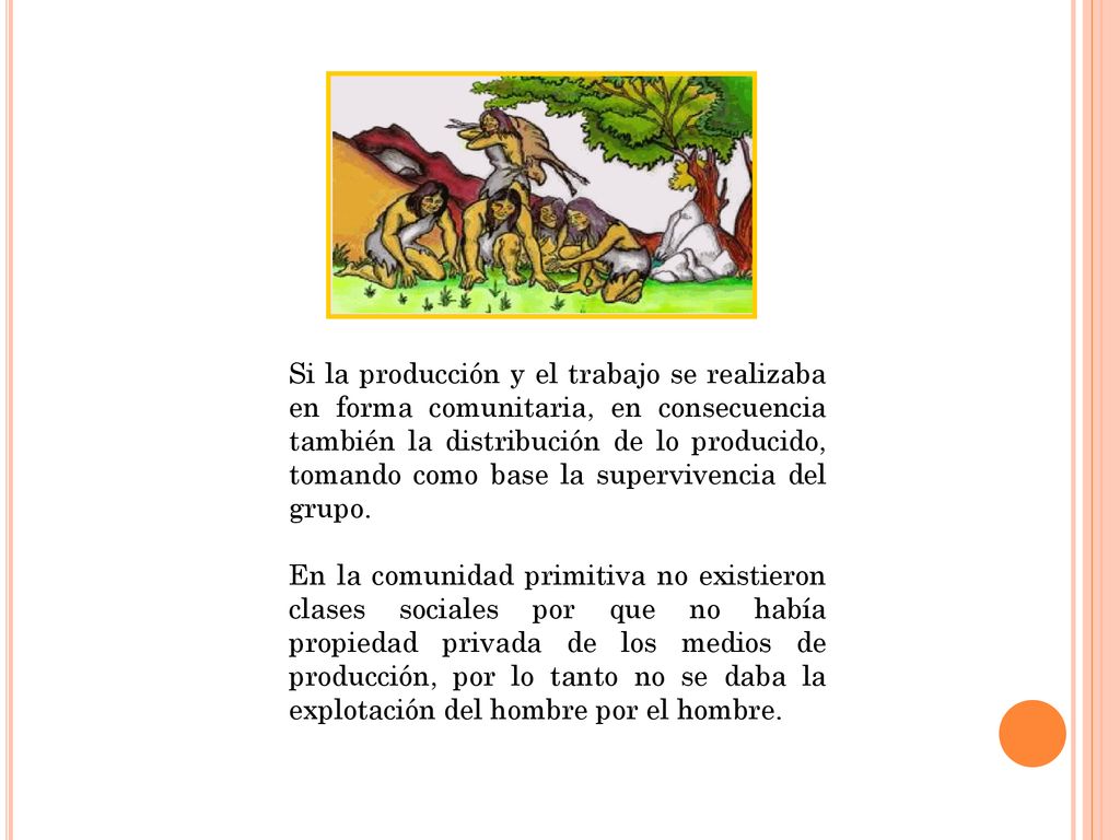 Si la producción y el trabajo se realizaba en forma comunitaria, en consecuencia también la distribución de lo producido, tomando como base la supervivencia del grupo.
