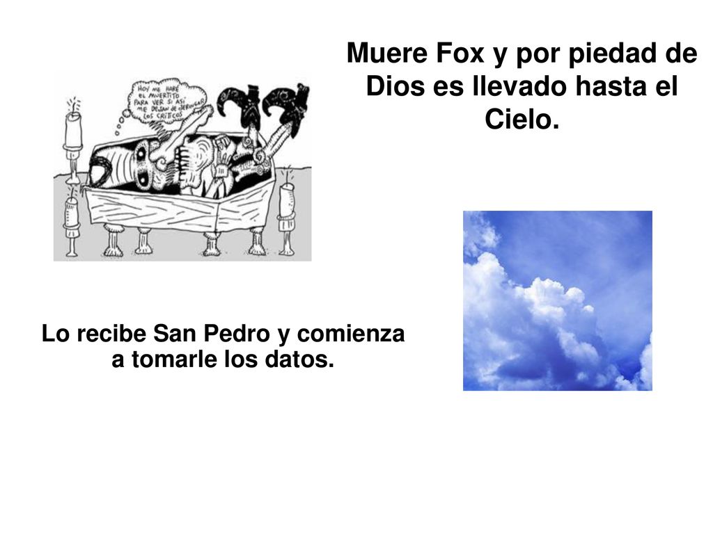 Muere Fox y por piedad de Dios es llevado hasta el Cielo.