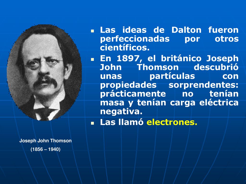 Las ideas de Dalton fueron perfeccionadas por otros científicos.