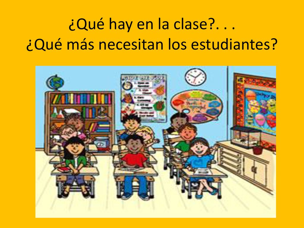 ¿Qué hay en la clase ¿Qué más necesitan los estudiantes