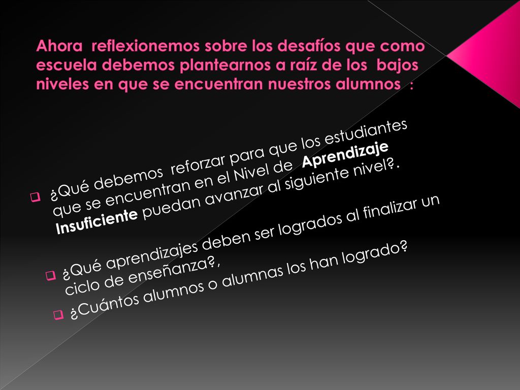 Ahora reflexionemos sobre los desafíos que como escuela debemos plantearnos a raíz de los bajos niveles en que se encuentran nuestros alumnos :