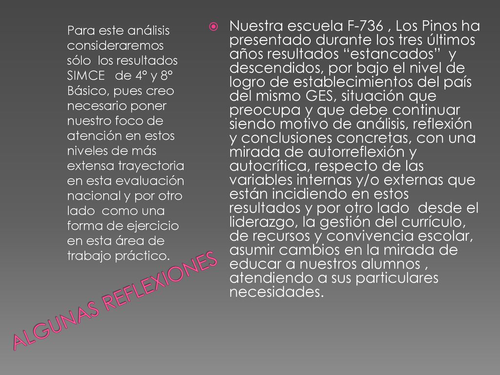 Para este análisis consideraremos sólo los resultados SIMCE de 4° y 8° Básico, pues creo necesario poner nuestro foco de atención en estos niveles de más extensa trayectoria en esta evaluación nacional y por otro lado como una forma de ejercicio en esta área de trabajo práctico.