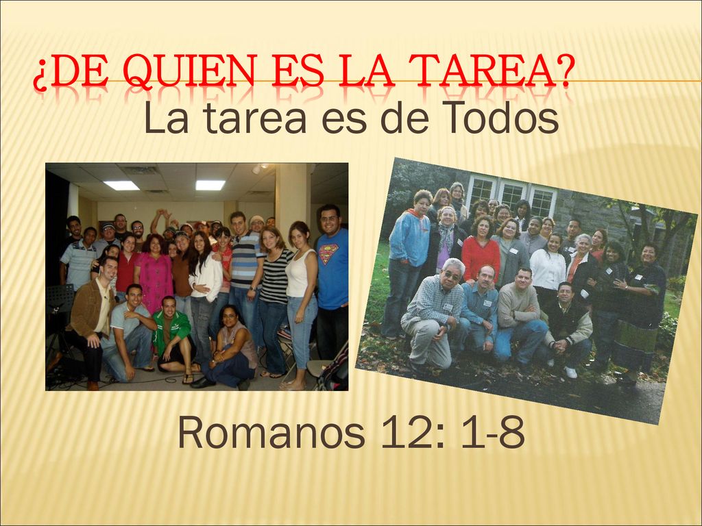 ¿De quien es la Tarea La tarea es de Todos Romanos 12: 1-8