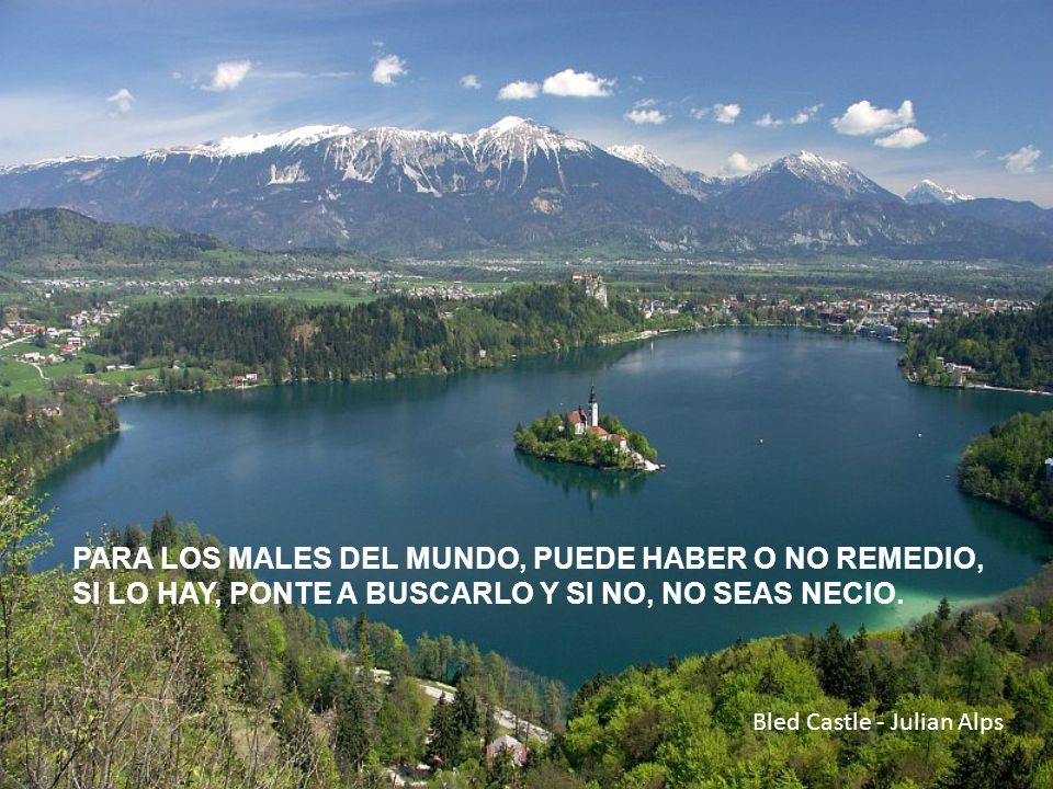 PARA LOS MALES DEL MUNDO, PUEDE HABER O NO REMEDIO, SI LO HAY, PONTE A BUSCARLO Y SI NO, NO SEAS NECIO.