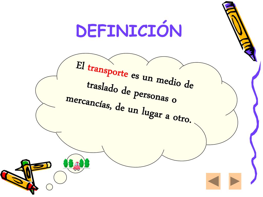 DEFINICIÓN El transporte es un medio de traslado de personas o mercancías, de un lugar a otro.