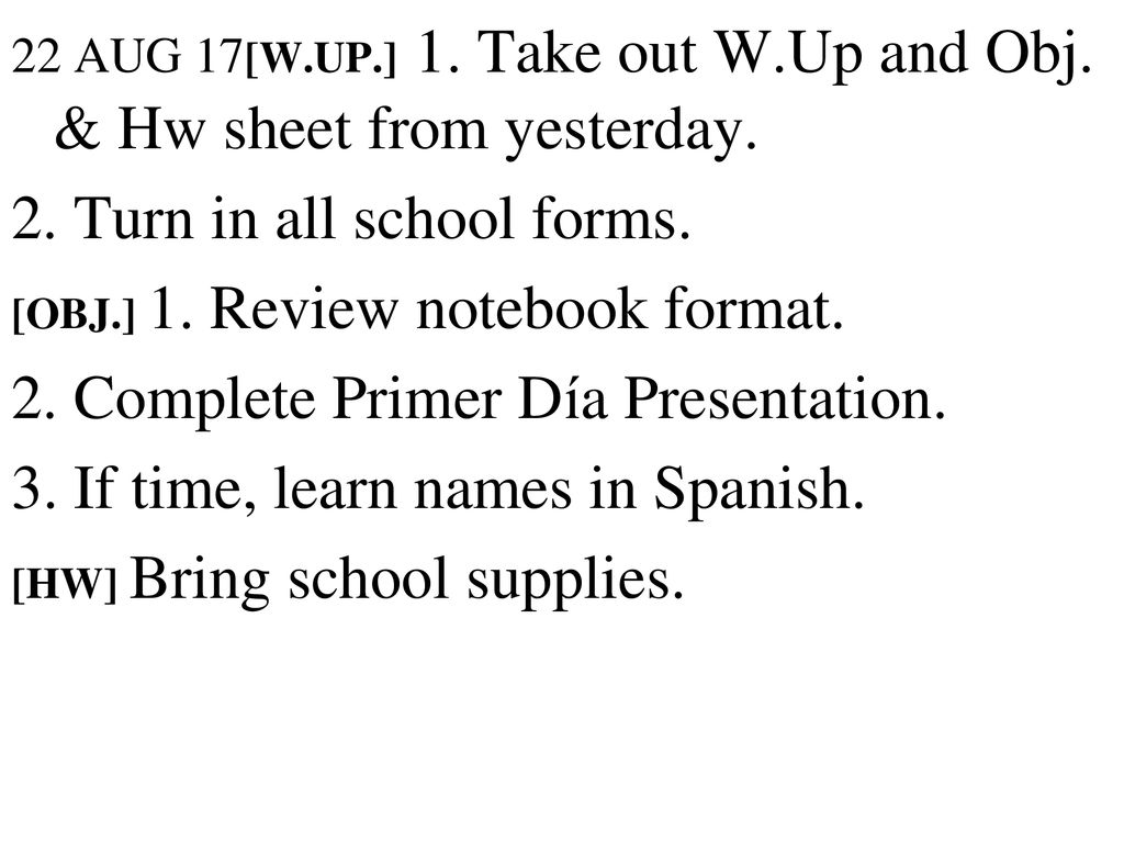 2. Turn in all school forms. 2. Complete Primer Día Presentation.