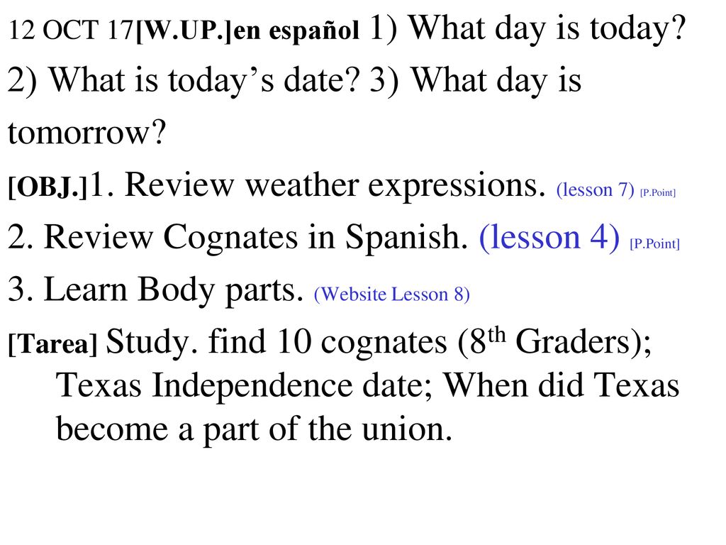 2) What is today’s date 3) What day is tomorrow