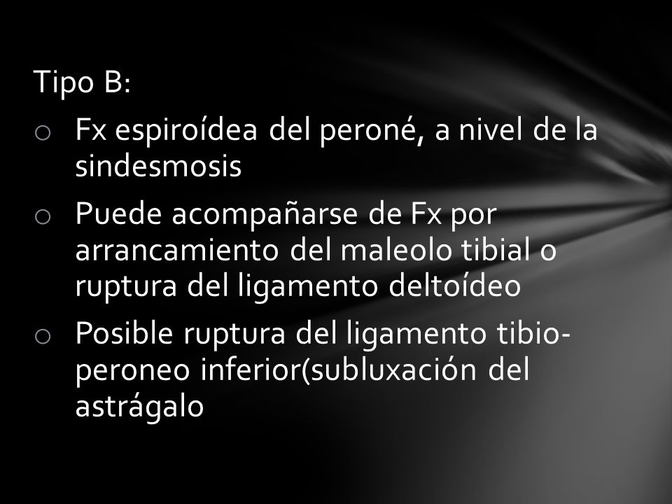 Tipo B: Fx espiroídea del peroné, a nivel de la sindesmosis.