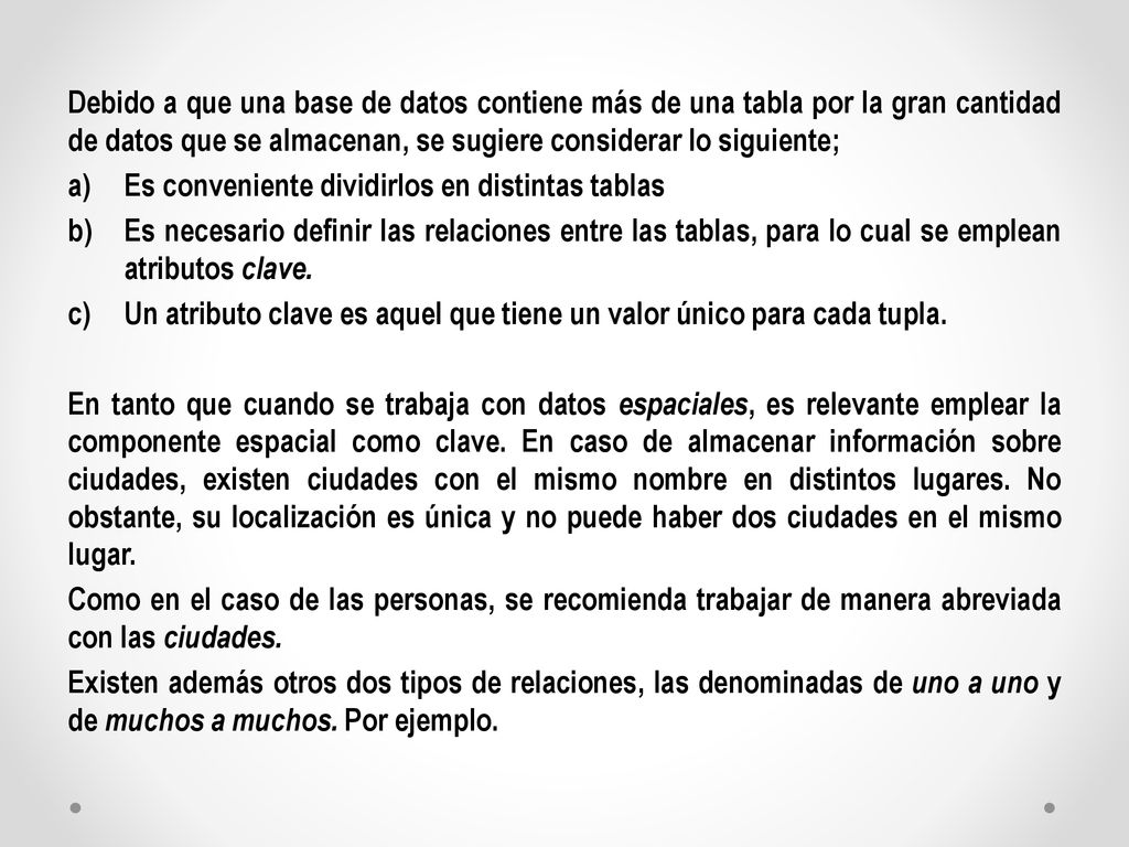 Debido a que una base de datos contiene más de una tabla por la gran cantidad de datos que se almacenan, se sugiere considerar lo siguiente;