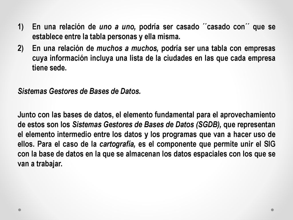 En una relación de uno a uno, podría ser casado ´´casado con´´ que se establece entre la tabla personas y ella misma.