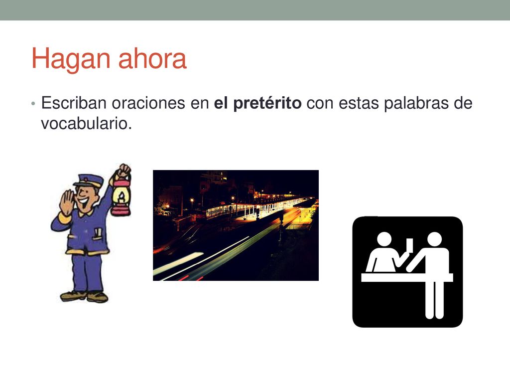 Hagan ahora Escriban oraciones en el pretérito con estas palabras de vocabulario.