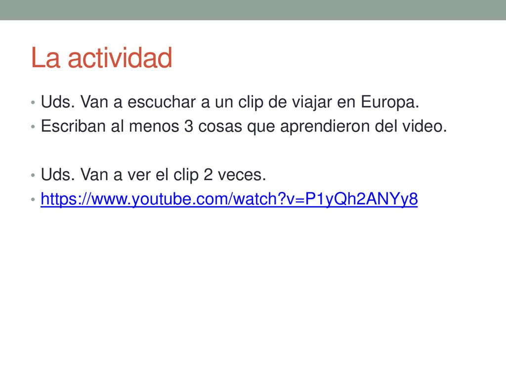 La actividad Uds. Van a escuchar a un clip de viajar en Europa.