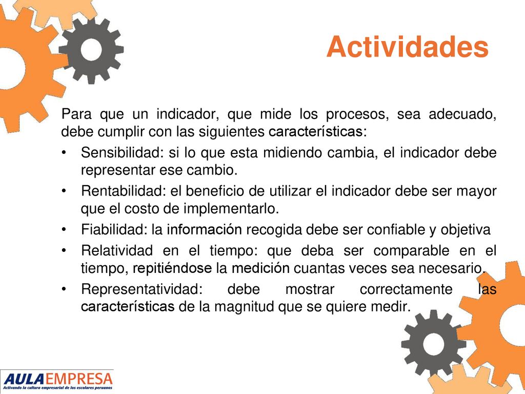 Actividades Para que un indicador, que mide los procesos, sea adecuado, debe cumplir con las siguientes características: