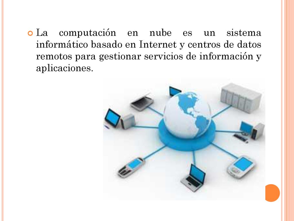 La computación en nube es un sistema informático basado en Internet y centros de datos remotos para gestionar servicios de información y aplicaciones.