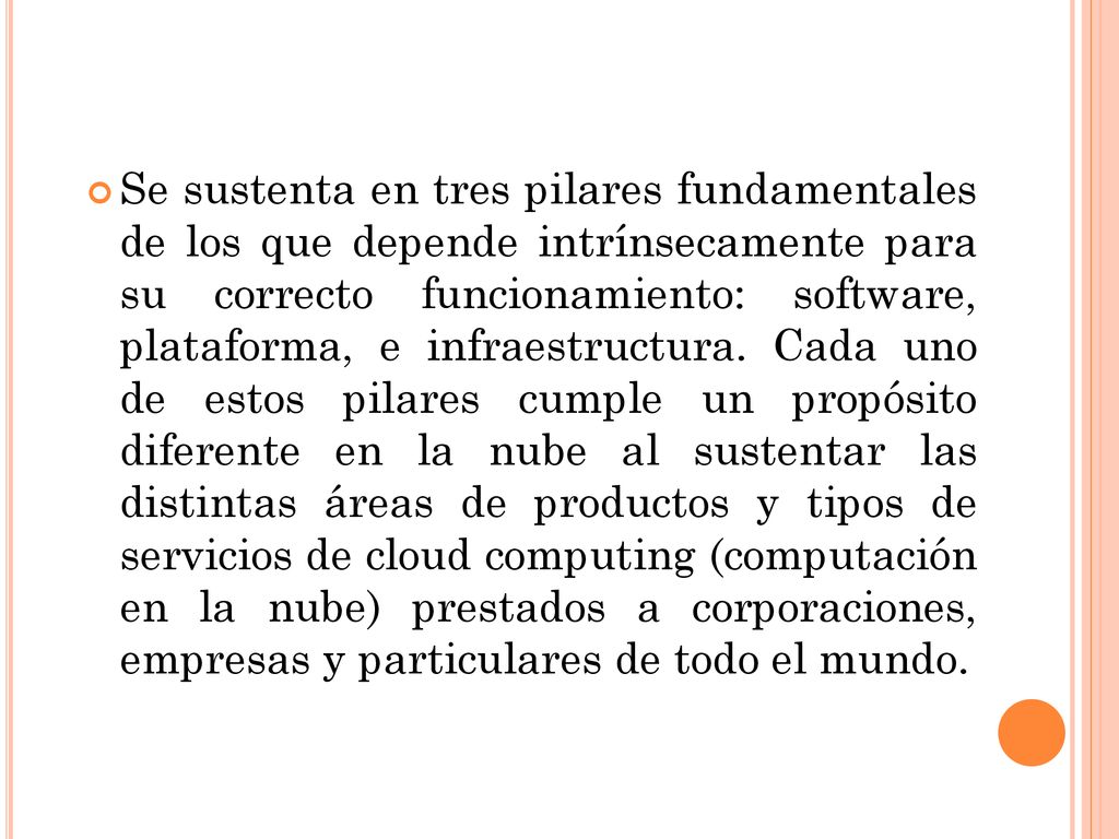 Se sustenta en tres pilares fundamentales de los que depende intrínsecamente para su correcto funcionamiento: software, plataforma, e infraestructura.