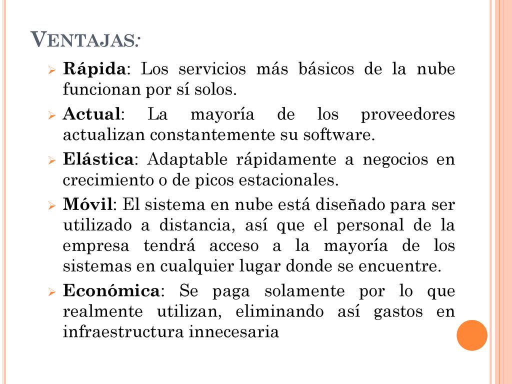 Ventajas: Rápida: Los servicios más básicos de la nube funcionan por sí solos.