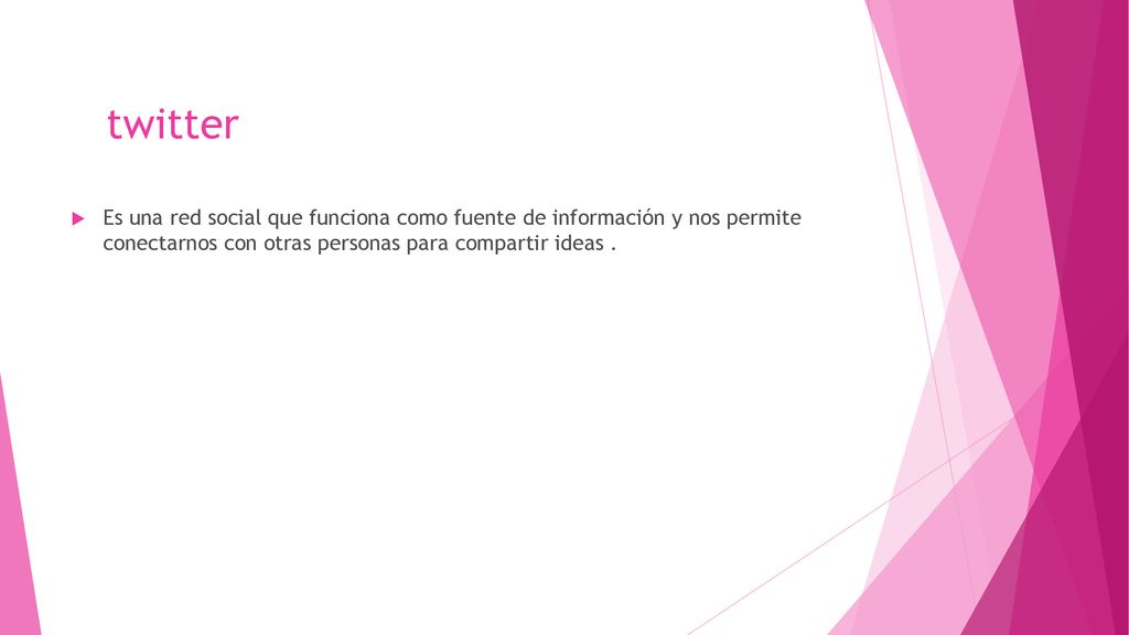 twitter Es una red social que funciona como fuente de información y nos permite conectarnos con otras personas para compartir ideas .