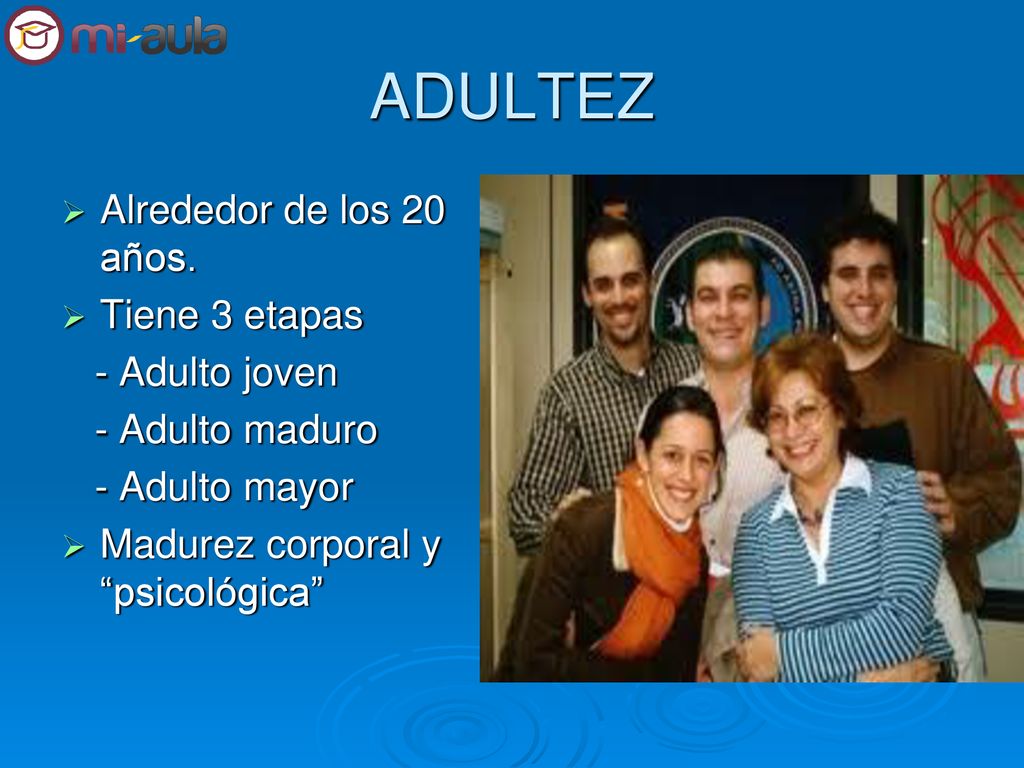 ADULTEZ Alrededor de los 20 años. Tiene 3 etapas - Adulto joven